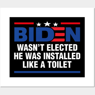 Joe Biden Wasnt Elected He Was Installed Like A Toilet Posters and Art